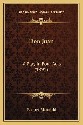 Don Juan: A Play In Four Acts (1891) 1163894125 Book Cover