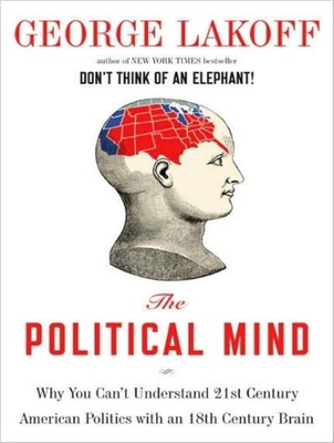 The Political Mind: Why You Can't Understand 21... 1400138094 Book Cover