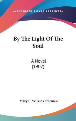 By The Light Of The Soul: A Novel (1907) 0548997713 Book Cover