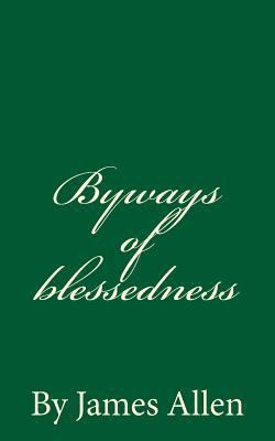 Byways of blessedness: By James Allen 1536925829 Book Cover