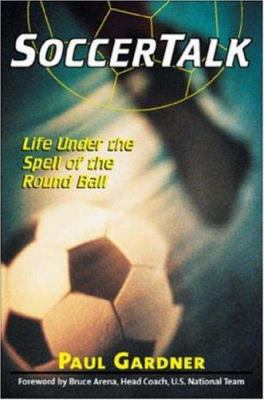 Soccer Talk: Life Under the Spell of the Round ... 1570282315 Book Cover