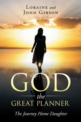 God the Great Planner: The Journey Home Daughter 1524630047 Book Cover