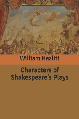 Characters of Shakespeare's Plays B084QKXBY9 Book Cover