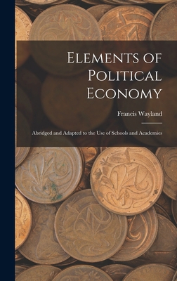 Elements of Political Economy: Abridged and Ada... 1015996892 Book Cover