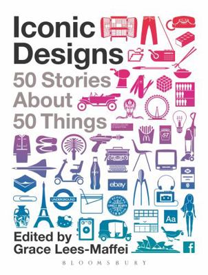 Iconic Designs: 50 Stories about 50 Things 085785352X Book Cover