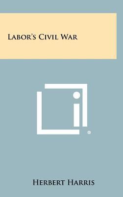 Labor's Civil War 1258494469 Book Cover
