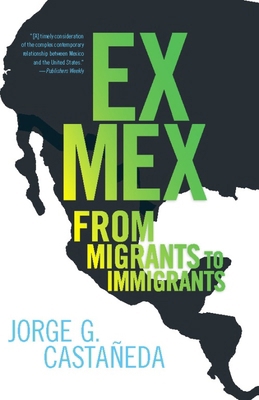 Ex Mex: From Migrants to Immigrants 1595584552 Book Cover