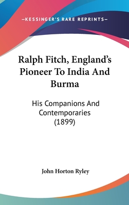 Ralph Fitch, England's Pioneer To India And Bur... 1104443996 Book Cover