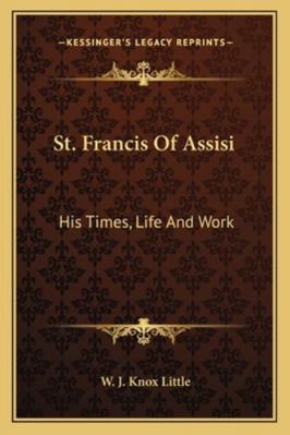 St. Francis Of Assisi: His Times, Life And Work 1163104701 Book Cover