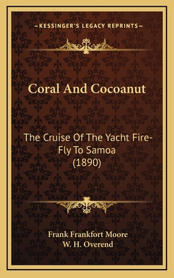 Coral And Cocoanut: The Cruise Of The Yacht Fir... 1165988968 Book Cover