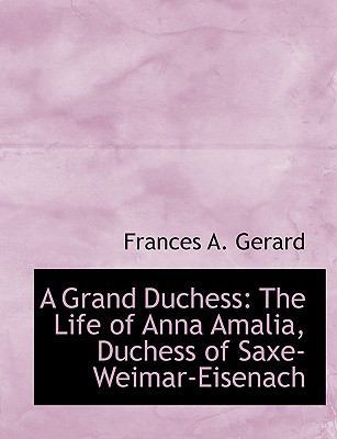 A Grand Duchess: The Life of Anna Amalia, Duche... [Large Print] 0554522357 Book Cover