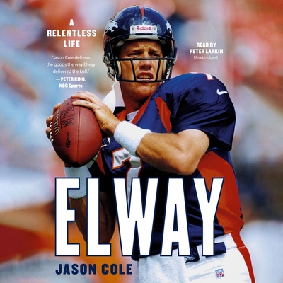 Elway: A Relentless Life 1549148923 Book Cover