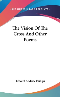 The Vision Of The Cross And Other Poems 0548335931 Book Cover