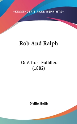 Rob And Ralph: Or A Trust Fulfilled (1882) 1120775809 Book Cover