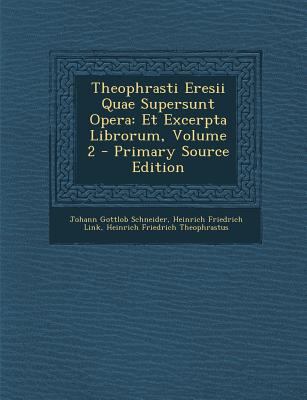 Theophrasti Eresii Quae Supersunt Opera: Et Exc... [Greek, Ancient (to 1453)] 1294389300 Book Cover