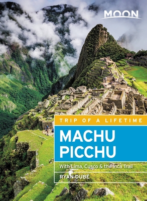 Moon Machu Picchu: With Lima, Cusco & the Inca ... 1640493166 Book Cover
