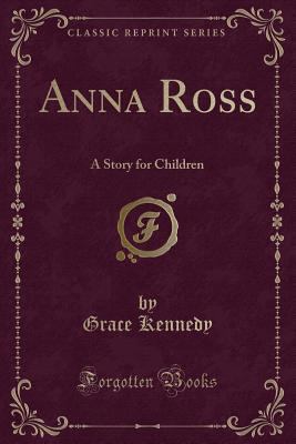 Anna Ross: A Story for Children (Classic Reprint) 1332433359 Book Cover