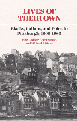 Lives of Their Own: Blacks, Italians, and Poles... 0252010639 Book Cover