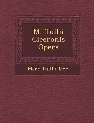 M. Tullii Ciceronis Opera [Latin] 1286972760 Book Cover