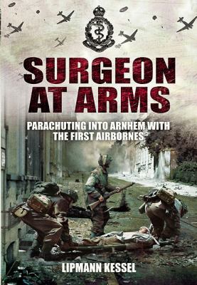 Surgeon at Arms: Parachuting Into Arnhem with t... 184884591X Book Cover