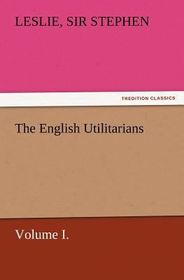 The English Utilitarians, Volume I. 3847222848 Book Cover