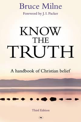 Know the Truth: A Handbook of Christian Belief 1844743950 Book Cover