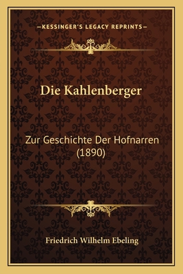 Die Kahlenberger: Zur Geschichte Der Hofnarren ... [German] 1168407079 Book Cover