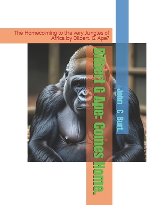 Dilbert G Ape: Comes Home.: The Homecoming to t... B0FKTQL54N Book Cover