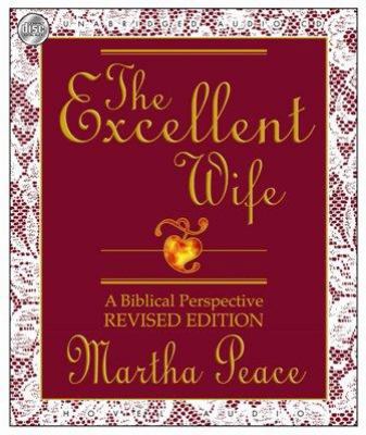 The Excellent Wife: A Biblical Perspective 1596444355 Book Cover