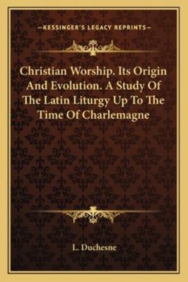 Christian Worship. Its Origin And Evolution. A ... 1162957735 Book Cover