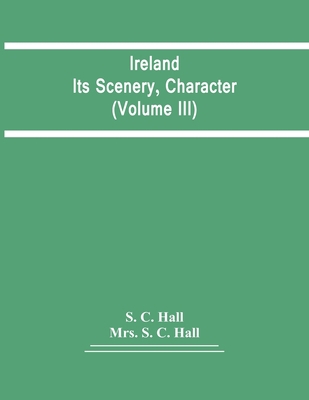 Ireland: Its Scenery, Character (Volume Iii) 9354418759 Book Cover