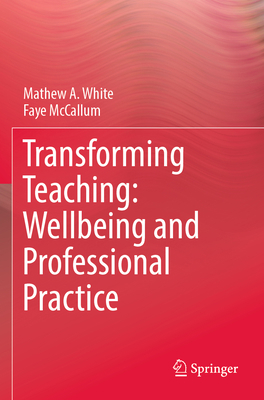 Transforming Teaching: Wellbeing and Profession... 9811949476 Book Cover