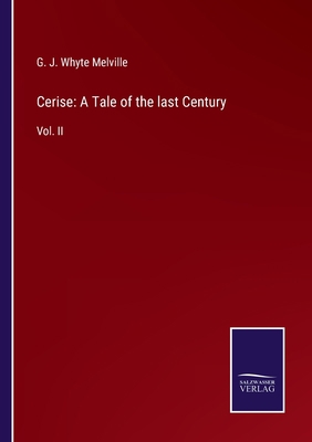 Cerise: A Tale of the last Century: Vol. II 3752578580 Book Cover