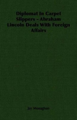 Diplomat in Carpet Slippers - Abraham Lincoln D... 1406763195 Book Cover