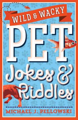 Wild & Wacky Pet Jokes & Riddles 1454922486 Book Cover