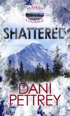 Shattered (Alaskan Courage) [Large Print] 1611736641 Book Cover