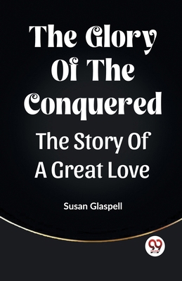 The Glory Of The Conquered The Story Of A Great... 9361423576 Book Cover