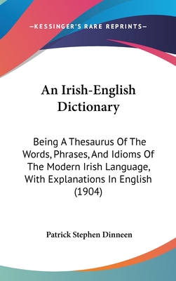 An Irish-English Dictionary: Being a Thesaurus ... 1161858385 Book Cover