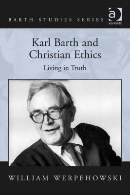 Karl Barth and Christian Ethics: Living in Truth 1409438759 Book Cover