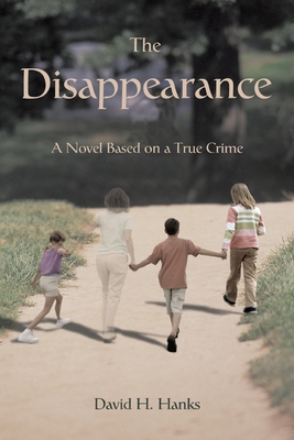 The Disappearance: A Novel Based on a True Crime 0595448607 Book Cover