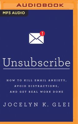 Unsubscribe: How to Kill Email Anxiety, Avoid D... 152264038X Book Cover