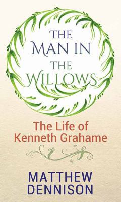 The Man in the Willows: Life of Kenneth Grahame [Large Print] 1643581503 Book Cover