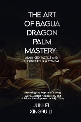 The Art of Bagua Dragon Palm Mastery: Advanced ...            Book Cover