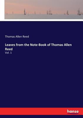 Leaves from the Note-Book of Thomas Allen Reed:... 3337396593 Book Cover