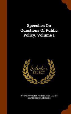 Speeches On Questions Of Public Policy, Volume 1 1344937063 Book Cover