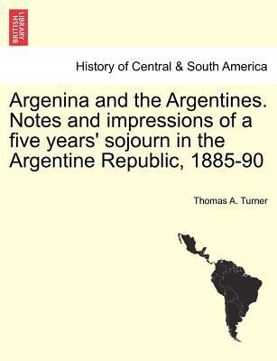 Argenina and the Argentines. Notes and Impressi... 1241424667 Book Cover