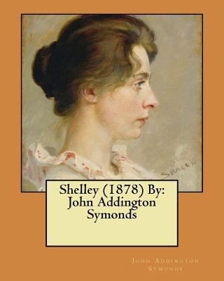 Shelley (1878) By: John Addington Symonds 154655498X Book Cover