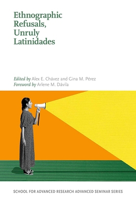 Ethnographic Refusals, Unruly Latinidades 0826363563 Book Cover