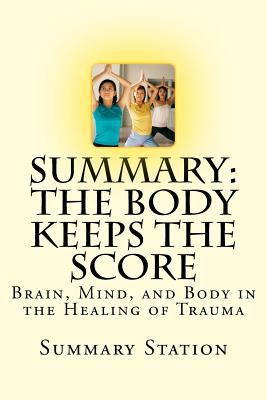Paperback The Body Keeps the Score : Brain, Mind, and Body in the Healing of Trauma Summary Book