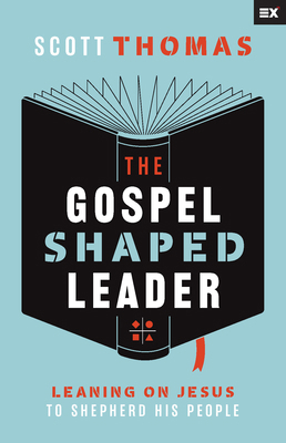 The Gospel Shaped Leader: Leaning on Jesus to S... 1645071634 Book Cover